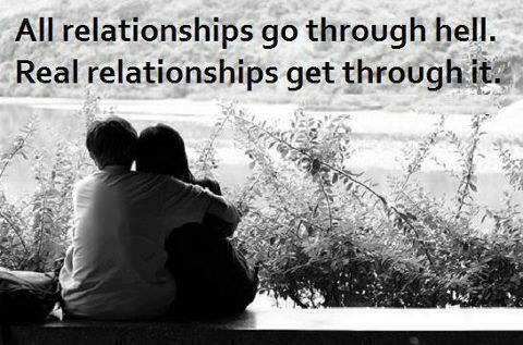 All relationships go through hell.
Real relationships get through it.  Wisdom Motivational Love Relationships Quote
