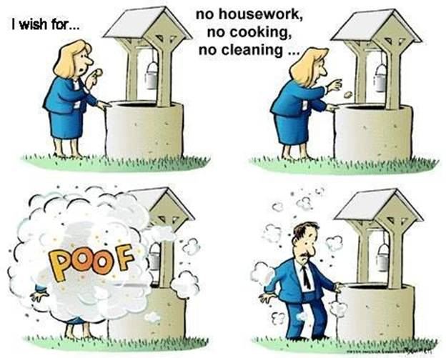 I wish for...
no housework, no cooking, no cleaning...
poof  Funny Wishes Quote