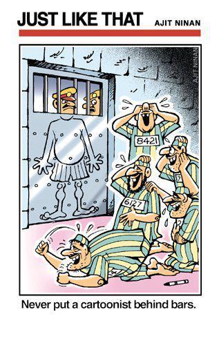 Never put a cartoonist behind bars.  Funny Quote ~ Ajit Ninan