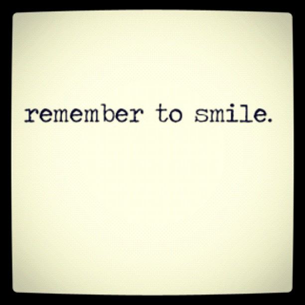 Remember to smile.  Wisdom Smile Quote