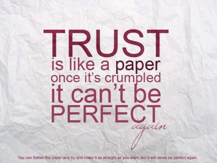 Image result for trust is like paper once it's crumpled it cant be perfect again