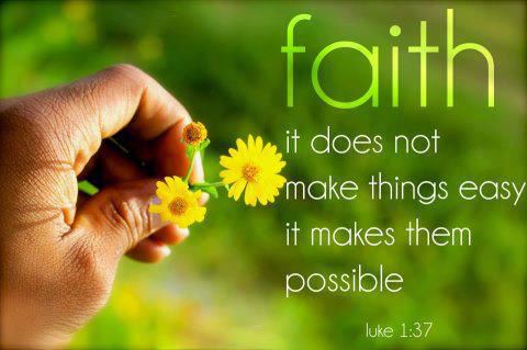 Faith - it does not make things easy, it makes them possible  Wisdom Motivational Faith Quote ~ The Bible