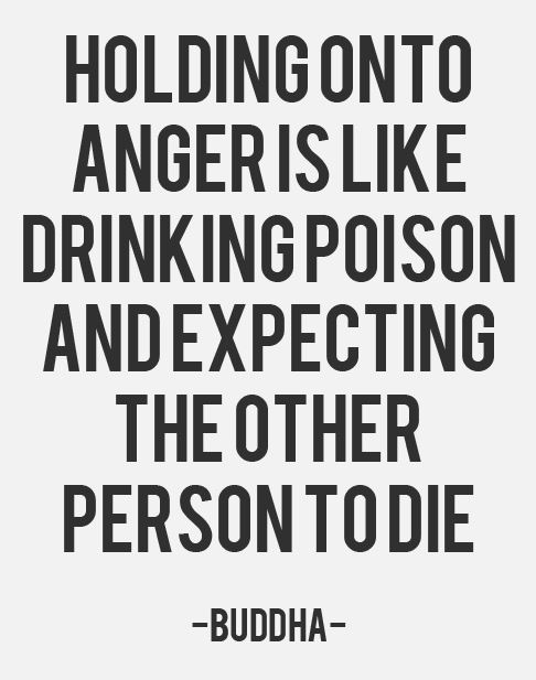 Holding onto anger is like drinking poison and expecting the other person to die  Wisdom Funny Anger Quote ~ Buddha