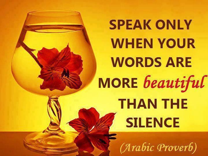 Speak only when your words are more beautiful than the silence  Wisdom Quote